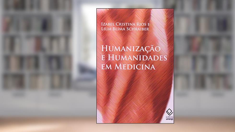 Humanização e humanidades em medicina: A formação médica na cultura contemporânea, do autor Izabel Cristina Rios; Lilia Blima Schraiber