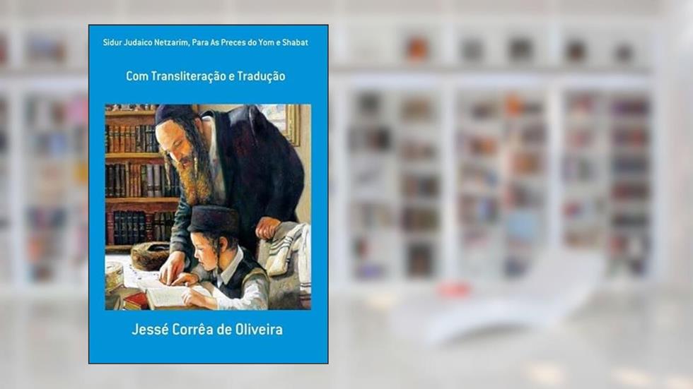 Sidur Judaico Netzarim, Para as Preces do Yom e Shabat, do autor Jessé Corrêa De Oliveira