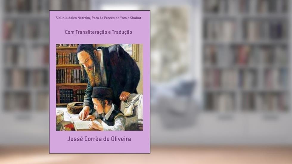 Sidur Judaico Netzrim, Para as Preces do Yom e Shabat, do autor Jessé Corrêa De Oliveira