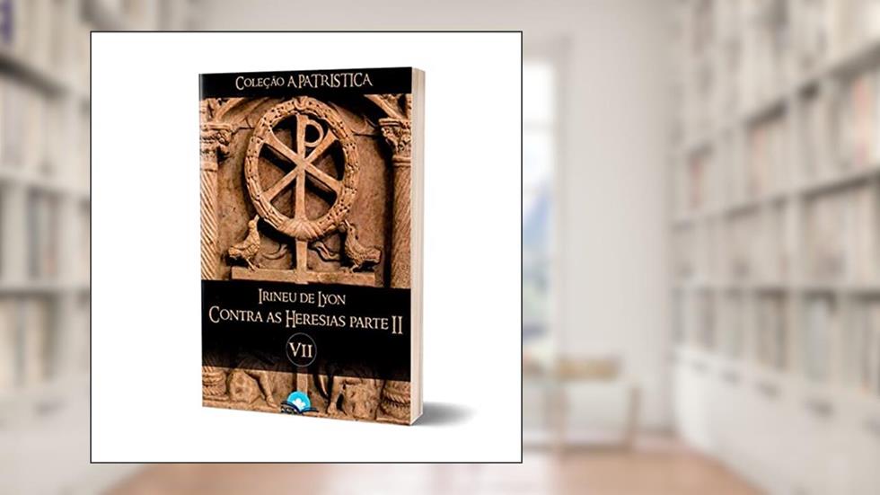 Livro Contra as Heresias Parte II - Irineu de Lyon - Coleção a Patrística Vol. Vii, do autor Irineu De Lyon