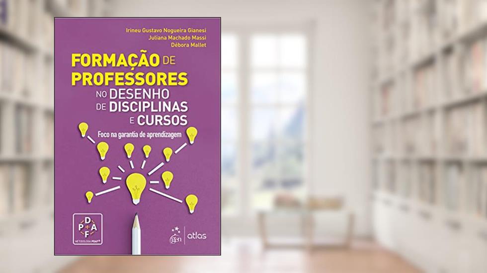 Formação de Professores - No Desenho de Disciplinas e Cursos, do autor Irineu Gustavo Nogueira GIANESI; Juliana Machado MASSI; Débora MALLET