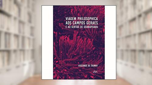 Capa de Viagem Philosophica aos Campos Geraes e ao Sertão de Guarapuava, do autor Visconde de Taunay