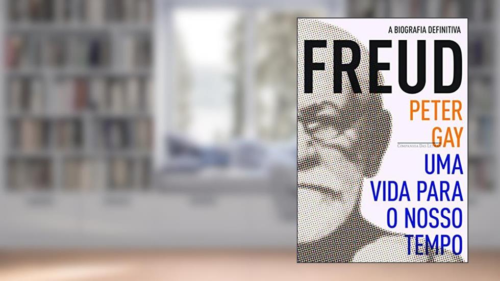 Freud: uma vida para o nosso tempo, do autor Peter Gay