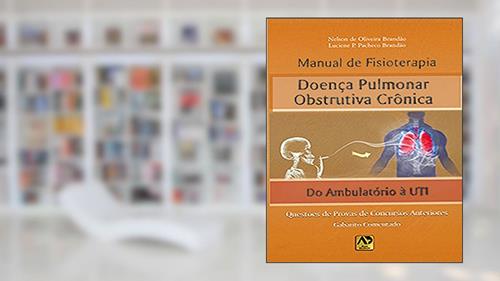 Capa de Manual de Fisioterapia: Doença Pulmonar Obstrutiva Crônica - Do Ambulatório à UTI, do autor Nelson de Oliveira Brandão; Luciene P. Pacheco Brandão