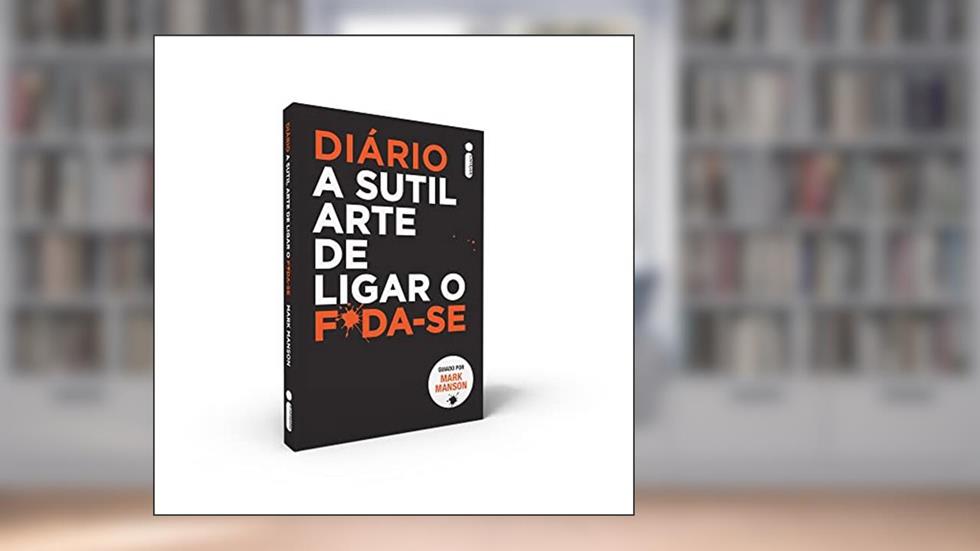 Diário A sutil Arte de Ligar o F*da-se, do autor Mark Manson