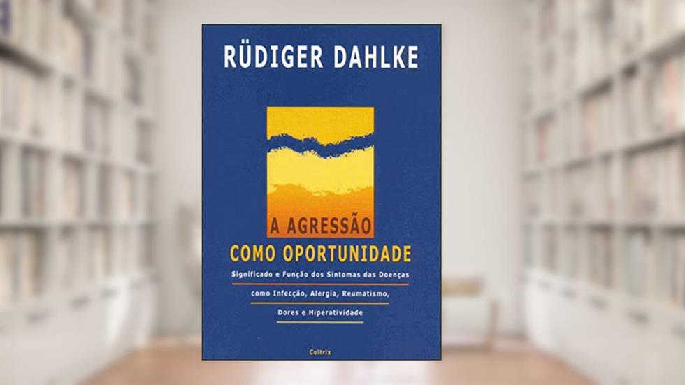 A Agressão Como Oportunidade: Significado e Função dos Sintomas das Doenças Como Infecção, Alergia, Reumatismo, Dores e Hiperatividade, do autor Rüdiger Dahlke