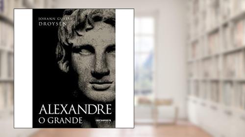 Capa de Alexandre O Grande, do autor Johann Gustav Droysen