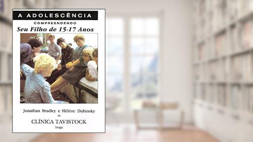Capa de Compreendendo seu Filho de 15-17 Anos: A Adolescência, do autor Jonathan Bradley; Hélène Dubinsky