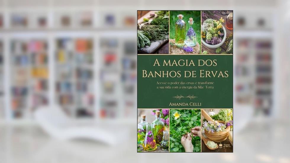 A Magia Dos Banhos De Ervas, do autor Amanda Celli