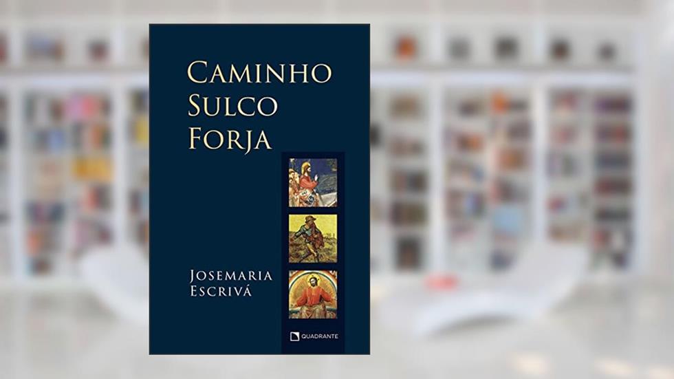 Caminho, sulco, forja: Português brasileiro, do autor Josemaria Escrivá