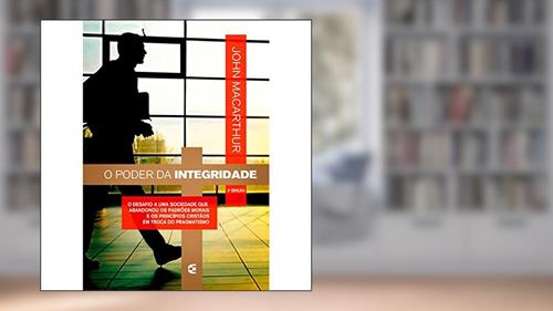 Capa de O Poder Da Integridade, do autor Jr. John Macarthur