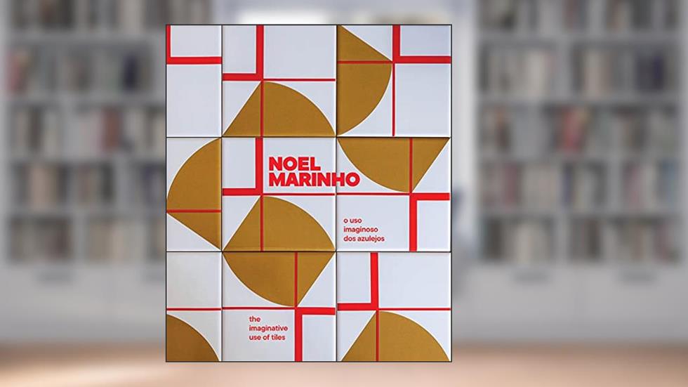 Noel Marinho: O uso imaginoso dos azuleijos, do autor Heloísa Amaral Peixoto; Patricia Marinho; Manuèle Colas