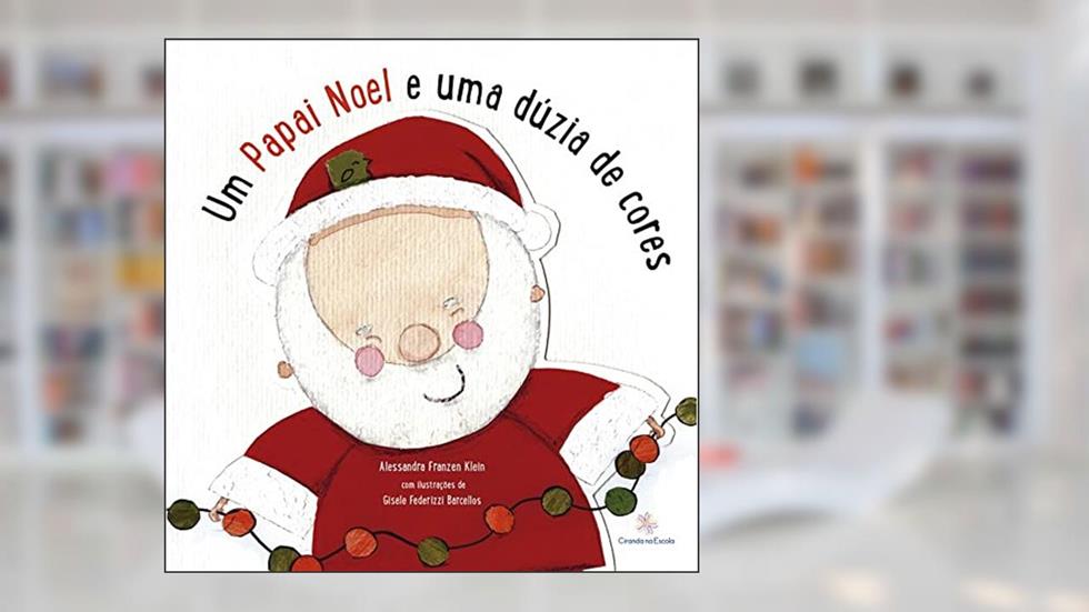 Um Papai Noel e uma dúzia de cores, do autor Alessandra Klein