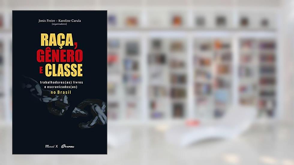 Raça, Gênero e Classe: Trabalhadores(as) Livres e Escravizados(as) no Brasil, do autor Vários autores