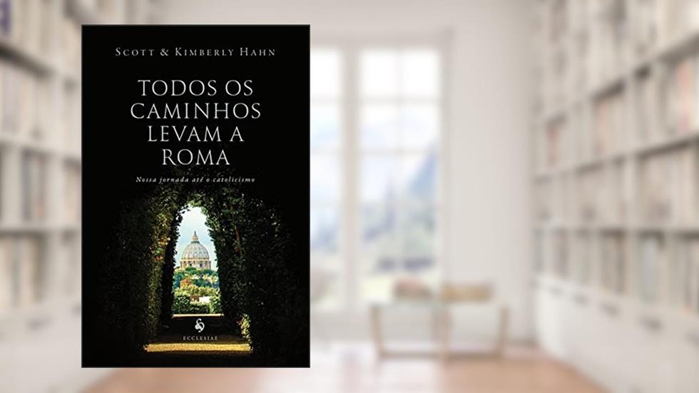 Todos os Caminhos Levam a Roma, do autor kimberly Hahn Scott Hahn