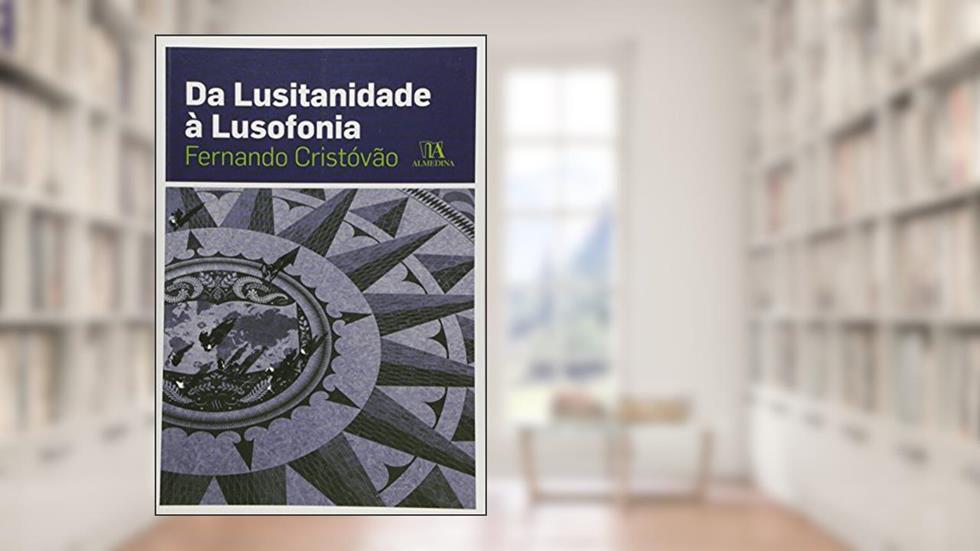 Da Lusitanidade à Lusofonia, do autor Fernando Cristóvão