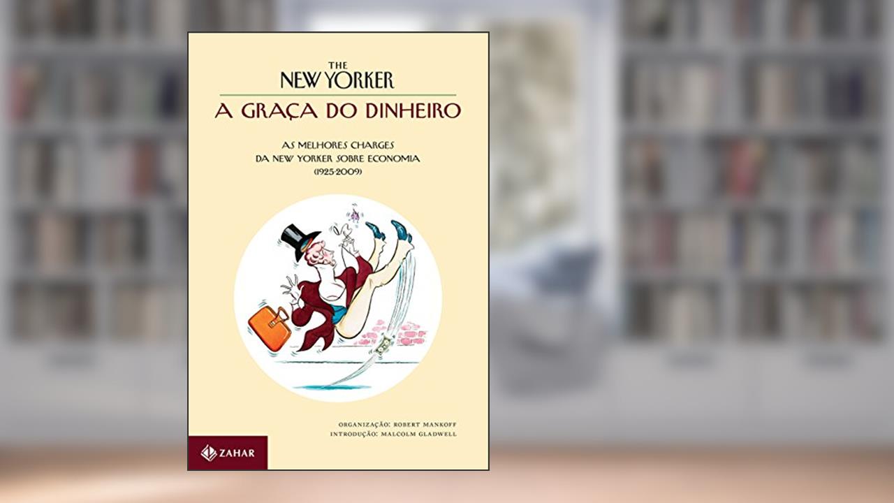 A graça do dinheiro: As melhores charges da New Yorker sobre economia (1925-2009), do autor Robert Mankoff
