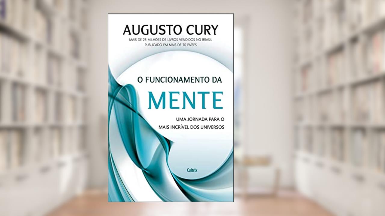 O Funcionamento da Mente: uma Jornada Para o Mais Incrível dos Universos, do autor Augusto Cury