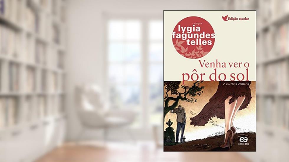 Venha ver o pôr do sol e outros contos: E outros contos, do autor Lygia Fagundes Telles