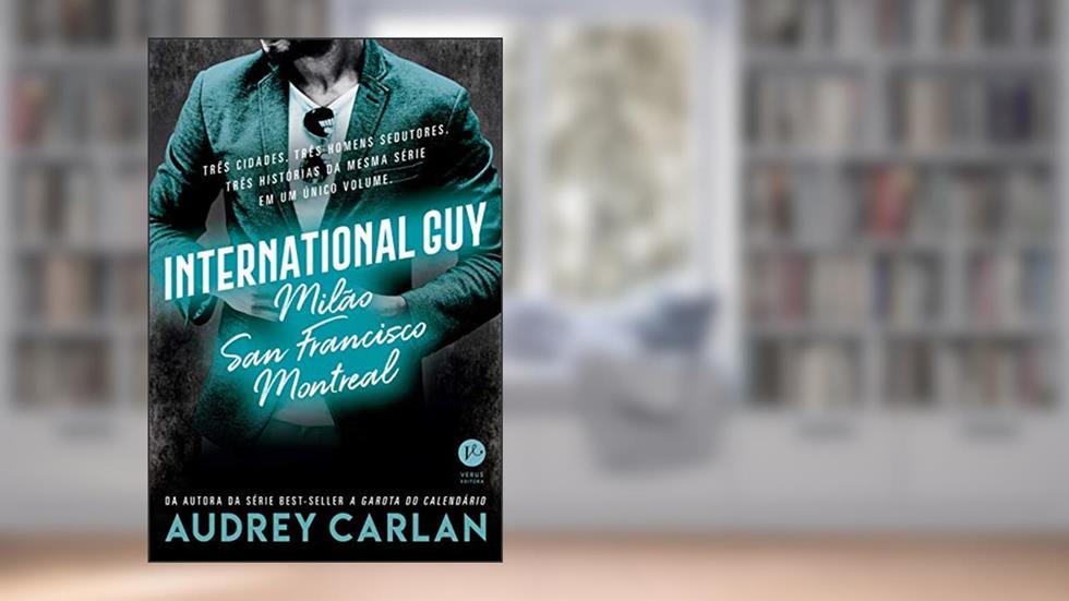 International Guy: Milão, San Francisco, Montreal (Vol. 2), do autor Audrey Carlan