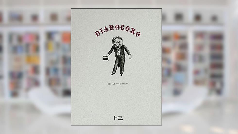 Diabo Coxo: São Paulo, 1864-1865 (Volume 1), do autor Angelo Agostini