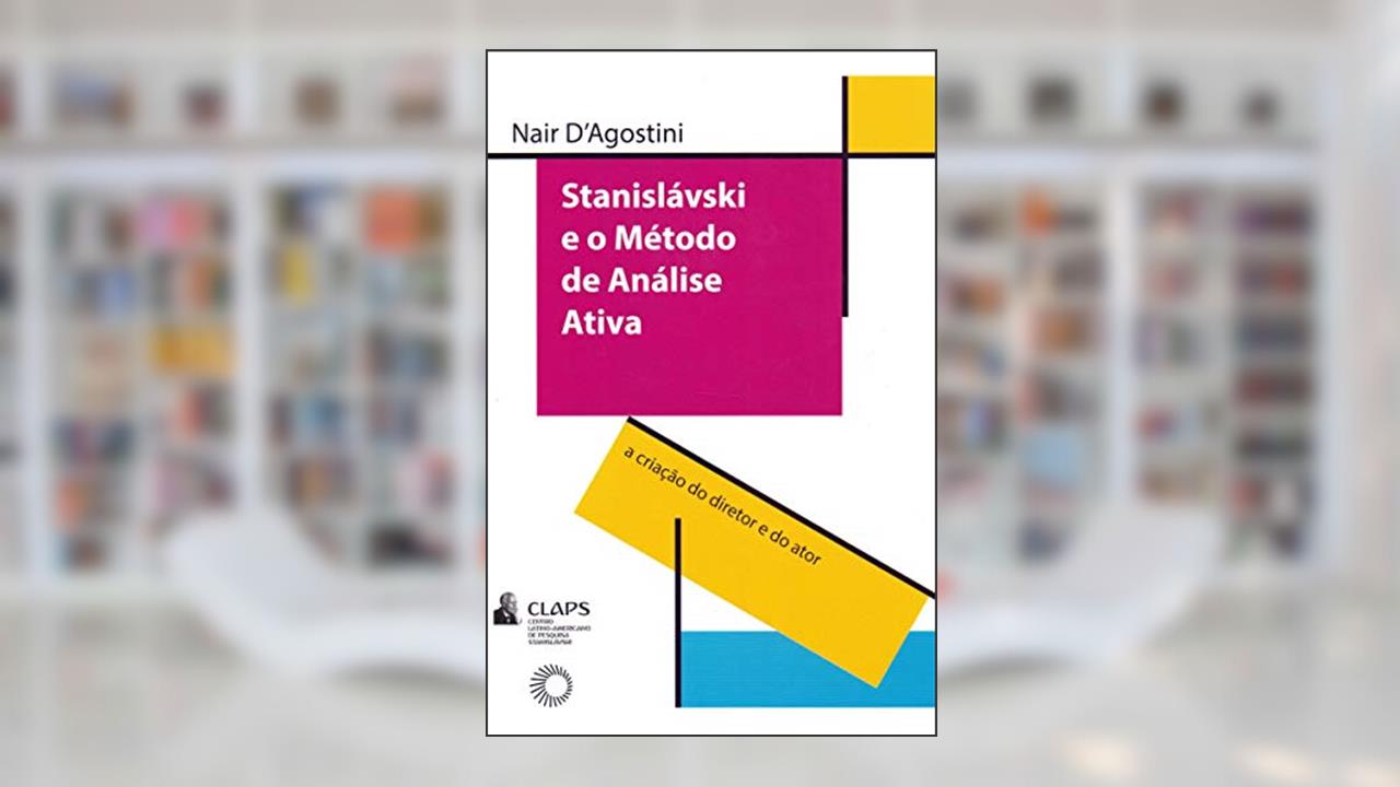 Stanislavski e o método de análise ativa: A criação do diretor e do ator, do autor Nair D´Agostini