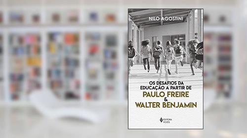 Capa de Desafios da educação a partir de Paulo Freire e Walter Benjamin, do autor Frei Nilo Agostini