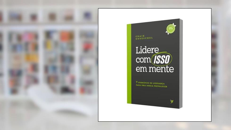 Lidere com isso em mente, do autor Craig Groeschel