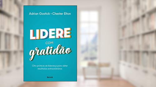 Capa de Lidere com Gratidão: Oito práticas de liderança para obter resultados extraordinários, do autor Adrian Gostick; Chester Elton