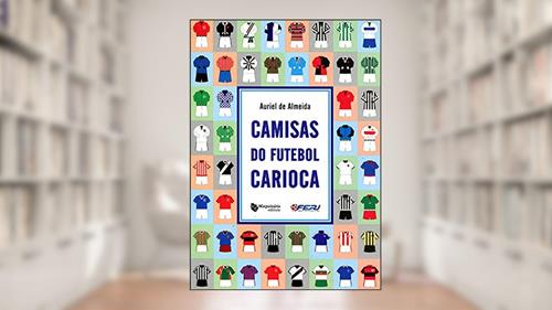 Capa de Camisas do Futebol Carioca, do autor Auriel de Almeida