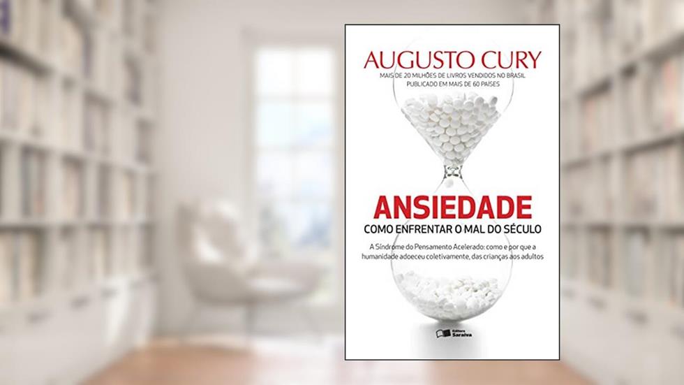 Ansiedade: Como enfrentar o mal do século, do autor Augusto Cury