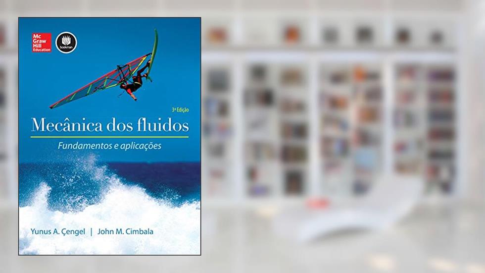 Mecânica dos Fluidos: Fundamentos e Aplicações, do autor Yunus A. Çengel; John M. Cimbala