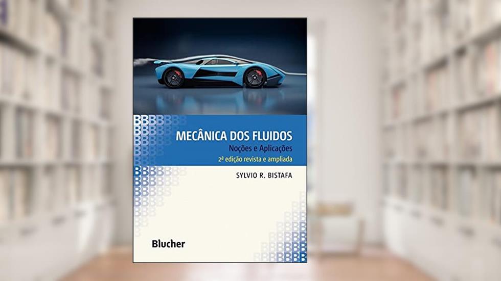 Mecânica dos Fluidos: Noções e Aplicações, do autor Sylvio R. Bistafa