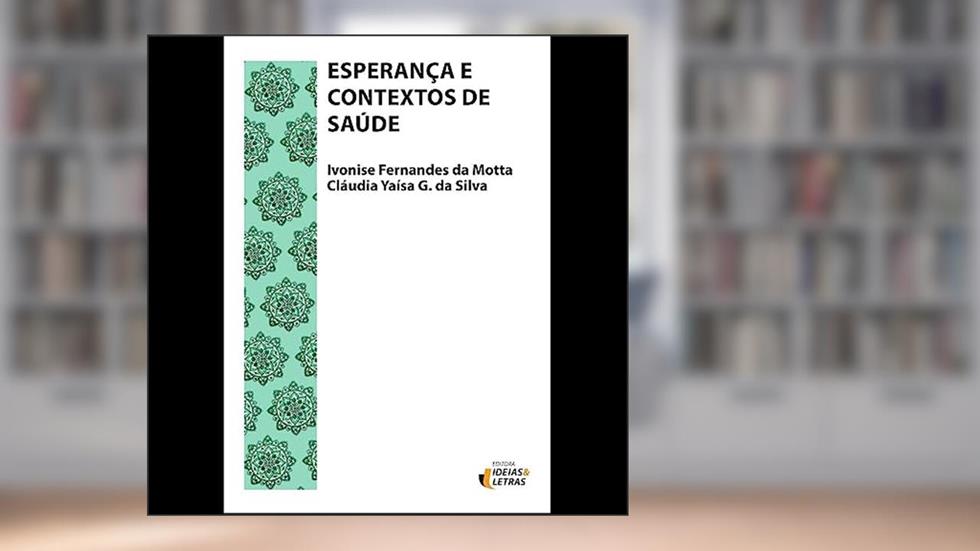 Esperança e Contextos de Saúde, do autor Ivonise Fernandes da Motta; Cláudia Yaísa G. da Silva