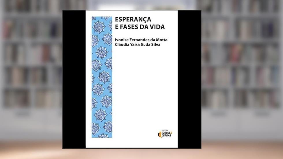 Esperança e Fases da Vida, do autor Ivonise Fernandes da Motta; Cláudia Yaísa G. da Silva