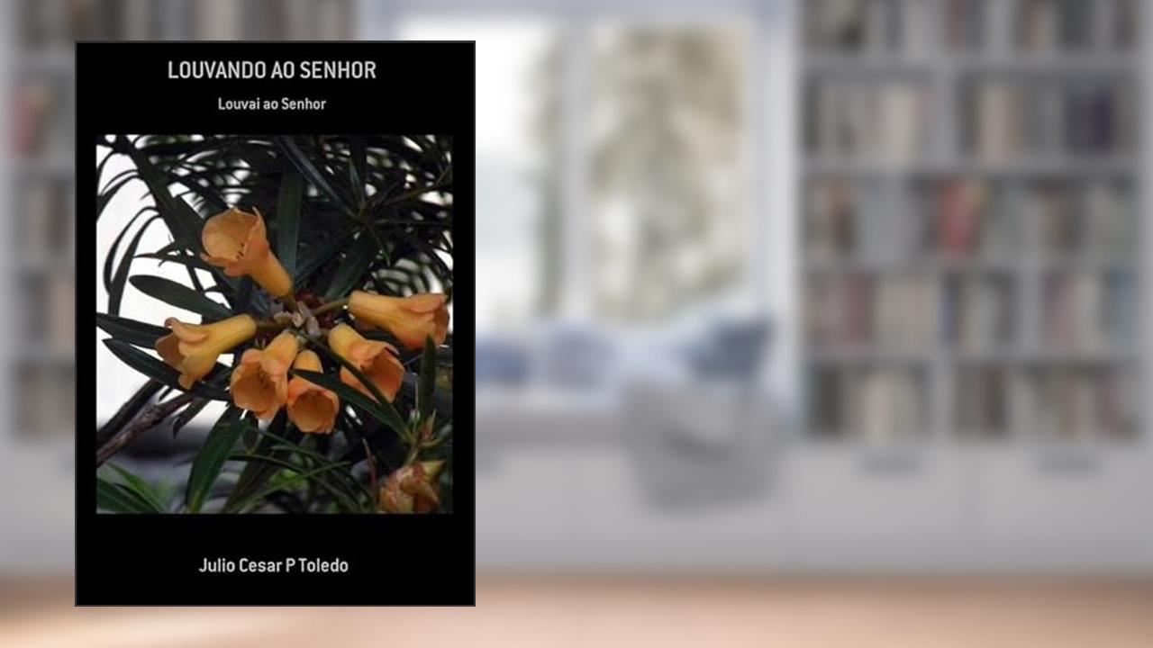 Louvando ao Senhor, do autor Julio Cesar P Toledo