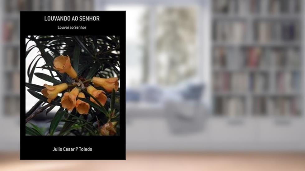 Louvando ao Senhor, do autor Julio Cesar P Toledo