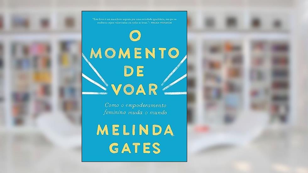 O momento de voar: Como o empoderamento feminino muda o mundo, do autor Melinda Gates