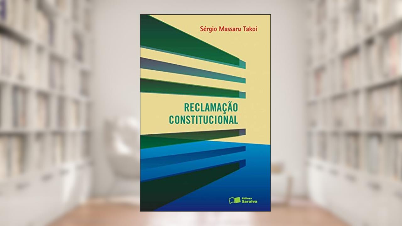 Reclamação constitucional - 1ª edição de 2013, do autor Sergio Massaru Takoi