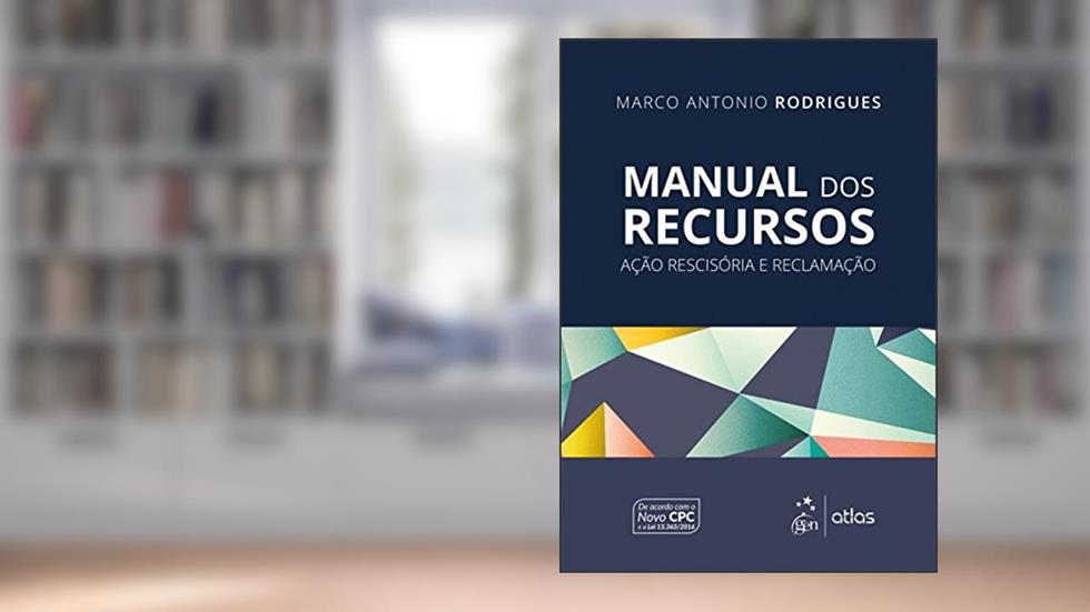 Manual dos Recursos - Ação Rescisória e Reclamação, do autor Marco Antonio Rodrigues