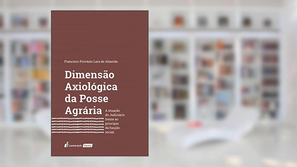 Dimensão Axiológica da Posse Agrária, do autor Francisco Provazio Lara de Almeida
