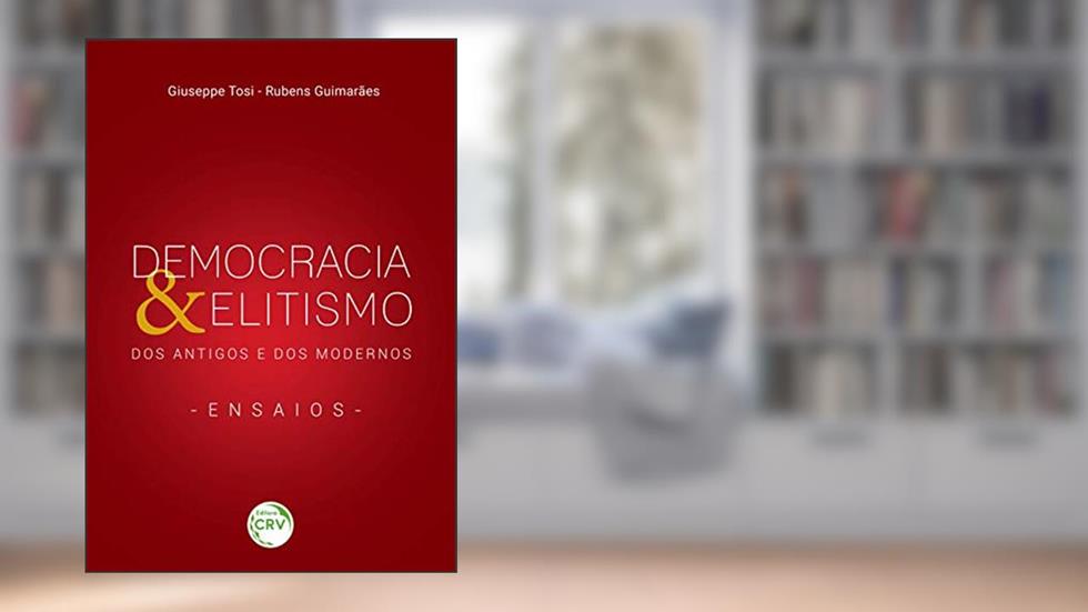 Democracia & Elitismo Dos Antigos E Dos Modernos - Ensaios, do autor Giuseppe Tosi; Rubens Guimarães