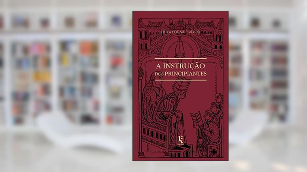 A Instrução Dos Principiantes, do autor Hugo De São Vítor