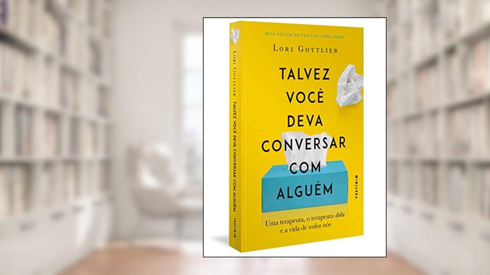Talvez você deva conversar com alguém: Uma terapeuta, o terapeuta dela e a vida de todos nós, do autor Lori Gottlieb