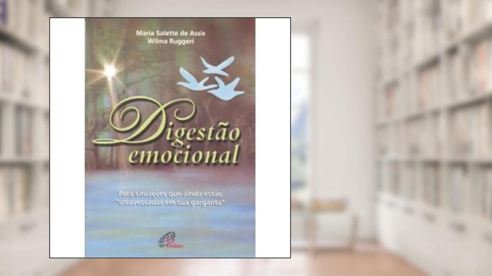 Digestão emocional: Para situações que ainda estão atravessadas em sua garganta, do autor Maria Salette de Assis; Wilma Ruggeri