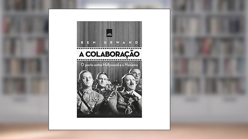 A colaboração: O pacto entre Hollywood e o nazismo, do autor Ben Urwand