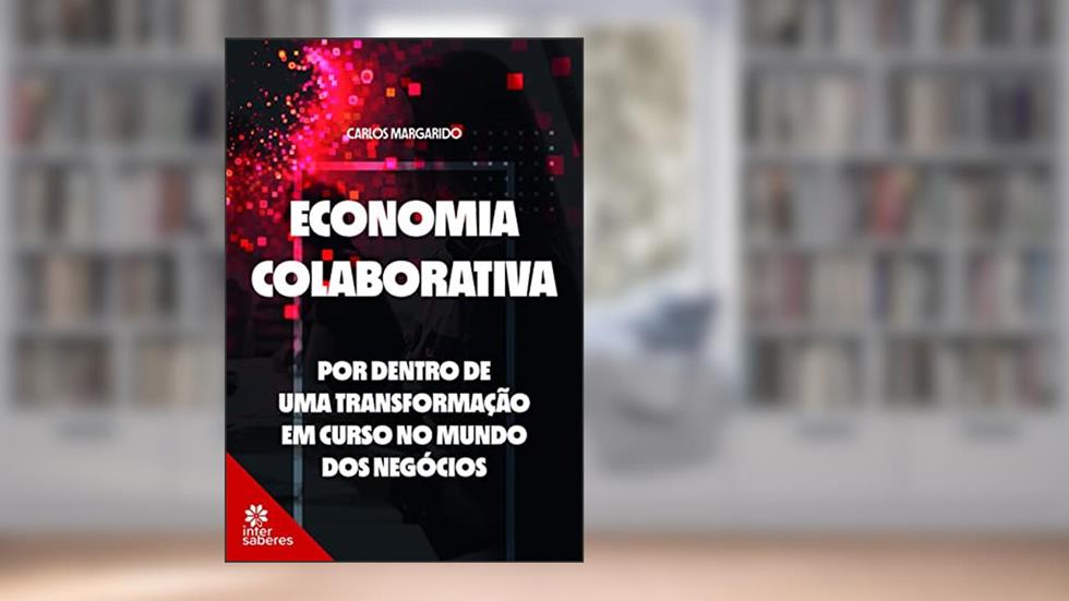 Economia colaborativa:: por dentro de uma transformação em curso no mundo dos negócios, do autor Carlos Margarido