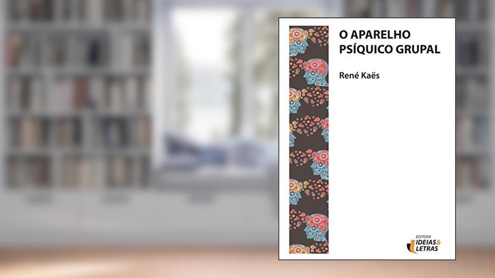 O Aparelho Psíquico Grupal, do autor René Kaës