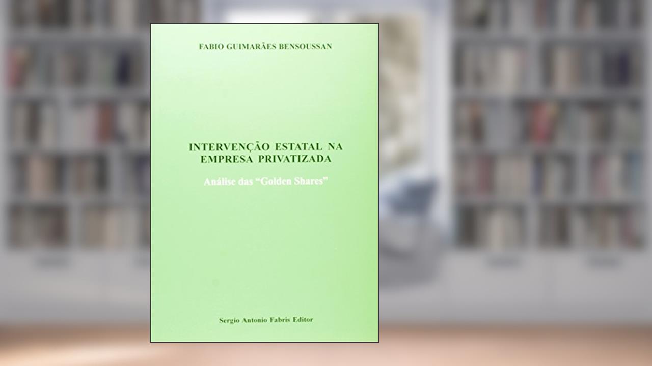 Intervenção Estatal na Empresa Privatizada, do autor Fabio Guimarães Bensoussan