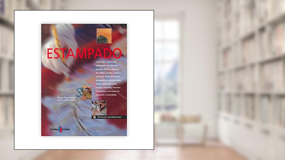 Técnicas Decorativas - Estampado, do autor Reyes Pujol-Xicoy; Juana Julia Casals